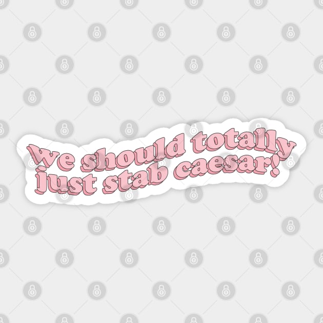 we should totally just stab caesar! Sticker by honeydesigns